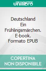 Deutschland Ein Frühlingsmärchen. E-book. Formato EPUB ebook