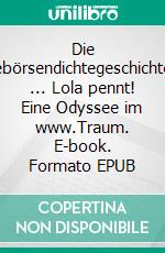 Die Singlebörsendichtegeschichteoder ... Lola pennt! Eine Odyssee im www.Traum. E-book. Formato EPUB ebook