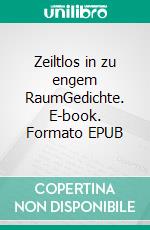 Zeiltlos in zu engem RaumGedichte. E-book. Formato EPUB ebook di Annika Pinkvoß