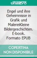 Engel und ihre Geheimnisse in Grafik und MalereiKleine Bildergeschichten. E-book. Formato EPUB ebook