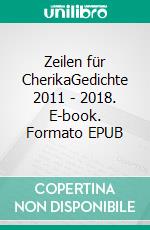 Zeilen für CherikaGedichte 2011 - 2018. E-book. Formato EPUB