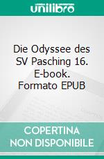 Die Odyssee des SV Pasching 16. E-book. Formato EPUB