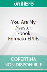 You Are My Disaster. E-book. Formato EPUB ebook di Ally Trust