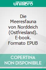 Die Meeresfauna von Norddeich (Ostfriesland). E-book. Formato EPUB ebook