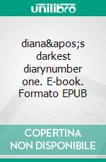 diana's darkest diarynumber one. E-book. Formato EPUB ebook di Madison Diana Foit