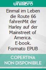 Einmal im Leben die Route 66 fahrenMit der Harley auf der Mainstreet of America. E-book. Formato EPUB