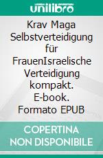 Krav Maga Selbstverteidigung für FrauenIsraelische Verteidigung kompakt. E-book. Formato EPUB