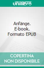 Anfänge. E-book. Formato EPUB ebook