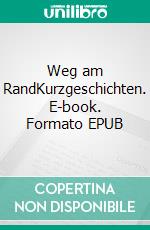 Weg am RandKurzgeschichten. E-book. Formato EPUB ebook di Matthias Freytag