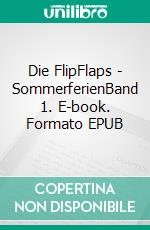 Die FlipFlaps - SommerferienBand 1. E-book. Formato EPUB ebook di Winnie von den Socken