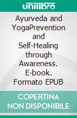 Ayurveda and YogaPrevention and Self-Healing through Awareness. E-book. Formato EPUB ebook di Klaus-Rupprecht Wasmuht