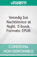 Venedig bei NachtVenice at Night. E-book. Formato EPUB ebook