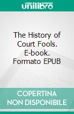 The History of Court Fools. E-book. Formato EPUB ebook