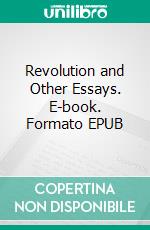 Revolution and Other Essays. E-book. Formato EPUB ebook