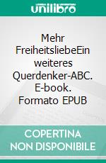 Mehr FreiheitsliebeEin weiteres Querdenker-ABC. E-book. Formato EPUB ebook