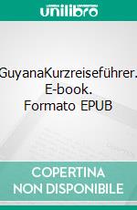 GuyanaKurzreiseführer. E-book. Formato EPUB ebook di Bernhard Conrad