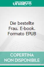 Die bestellte Frau. E-book. Formato EPUB