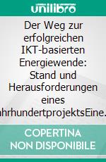 Der Weg zur erfolgreichen IKT-basierten Energiewende: Stand und Herausforderungen eines JahrhundertprojektsEine MÜNCHNER KREIS Konferenz des Arbeitskreis Energie. E-book. Formato EPUB ebook