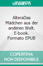 AlteraDas Mädchen aus der anderen Welt. E-book. Formato EPUB ebook di Julie Ayden