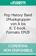 Pop History Band 1Musikgruppen von A bis K. E-book. Formato EPUB ebook di André Kauth