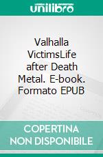 Valhalla VictimsLife after Death Metal. E-book. Formato EPUB ebook di Andrew Wakeford