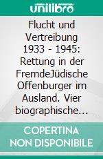 Flucht und Vertreibung 1933 - 1945: Rettung in der FremdeJüdische Offenburger im Ausland. Vier biographische Skizzen. E-book. Formato EPUB ebook