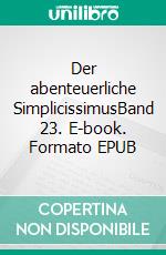 Der abenteuerliche SimplicissimusBand 23. E-book. Formato EPUB ebook