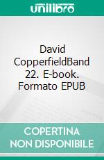 David CopperfieldBand 22. E-book. Formato EPUB ebook di Charles Dickens