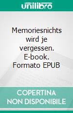 Memoriesnichts wird je vergessen. E-book. Formato EPUB ebook di Karen Wenzel