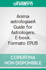 Anima astrologiaeA Guide for Astrologers. E-book. Formato EPUB ebook