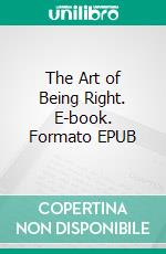 The Art of Being Right. E-book. Formato EPUB ebook