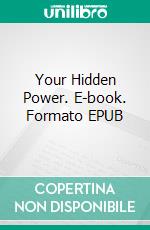 Your Hidden Power. E-book. Formato EPUB ebook di Thomas Troward