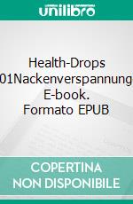 Health-Drops #001Nackenverspannungen. E-book. Formato EPUB ebook