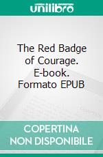 The Red Badge of Courage. E-book. Formato EPUB ebook di Stephen Crane