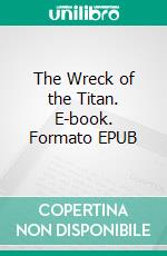 The Wreck of the Titan. E-book. Formato EPUB ebook