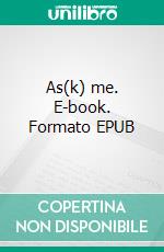 As(k) me. E-book. Formato EPUB ebook