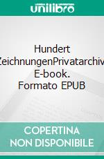 Hundert ZeichnungenPrivatarchiv. E-book. Formato EPUB ebook di Adelhard Winzer