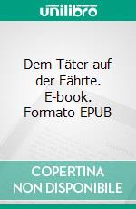 Dem Täter auf der Fährte. E-book. Formato EPUB ebook di Martina Wissen