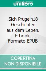 Sich Prügeln18 Geschichten aus dem Leben. E-book. Formato EPUB ebook