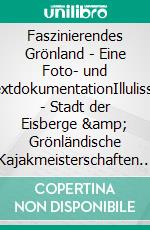 Faszinierendes Grönland - Eine Foto- und TextdokumentationIllulissat - Stadt der Eisberge & Grönländische Kajakmeisterschaften in Aasiaat. E-book. Formato EPUB ebook di Steffen Kiesner-Barth