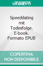 Speeddating mit Todesfolge. E-book. Formato EPUB