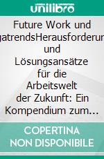 Future Work und MegatrendsHerausforderungen und Lösungsansätze für die Arbeitswelt der Zukunft: Ein Kompendium zum demographischen Wandel. E-book. Formato EPUB ebook