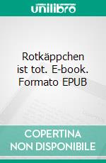 Rotkäppchen ist tot. E-book. Formato EPUB