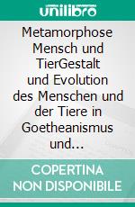 Metamorphose Mensch und TierGestalt und Evolution des Menschen und der Tiere in Goetheanismus und Anthroposophie. E-book. Formato EPUB ebook