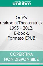 Orfé's BreakpointTheaterstücke 1995 - 2012. E-book. Formato EPUB ebook