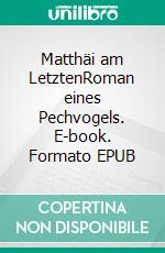 Matthäi am LetztenRoman eines Pechvogels. E-book. Formato EPUB ebook di Ralph Wiener