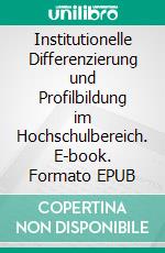 Institutionelle Differenzierung und Profilbildung im Hochschulbereich. E-book. Formato EPUB ebook