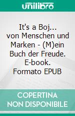 It's a Boj... von Menschen und Marken - (M)ein Buch der Freude. E-book. Formato EPUB ebook