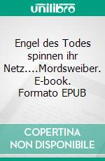 Engel des Todes spinnen ihr Netz....Mordsweiber. E-book. Formato EPUB ebook di P.W.J. Licht