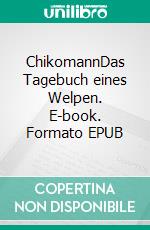 ChikomannDas Tagebuch eines Welpen. E-book. Formato EPUB ebook